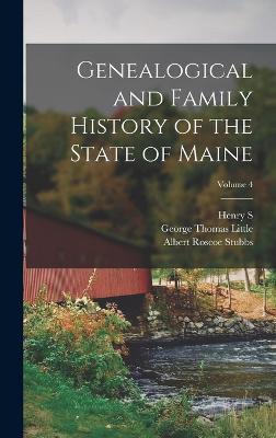 Genealogical and Family History of the State of Maine; Volume 4 - Stubbs, Albert Roscoe, and Little, George Thomas, and Burrage, Henry S 1837-1926