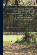 Genealogical and Personal History of the Upper Monongahela Valley, West Virginia, Under the Editorial Supervision of Bernard L. Butcher ...: With an Account of the Resurces and Industries of the Upper Monongahela Valley and the Tributary Region