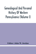 Genealogical And Personal History Of Western Pennsylvania (Volume I)