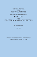 Genealogical and Personal Memoirs Relating to the Families of Boston and Eastern Massachusetts. in Four Volumes. Volume II