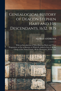 Genealogical History of Deacon Stephen Hart and his Descendants, 1632. 1875: With an Introduction of Miscellaneous Harts and Their Progenitors, as far as Known; to Which is Added a List of all the Clergy of the Name Found, all the Physicians, all the Law