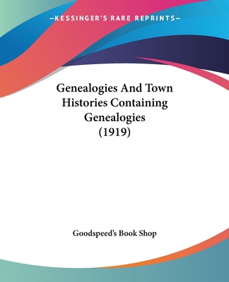 Genealogies And Town Histories Containing Genealogies (1919) - Goodspeed's Book Shop
