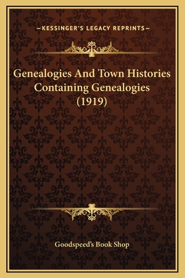 Genealogies and Town Histories Containing Genealogies (1919) - Goodspeed's Book Shop