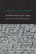 Genealogies of the Secular: The Making of Modern German Thought
