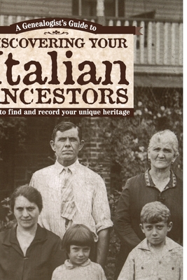 Genealogist's Guide To Discovering Your Italian Ancestors: How to Find and Record Your Unique Heritage - Nelson, Lynn