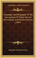 Genealogy and Biography of the Descendants of Walter Stewart of Scotland, and of John Stewart