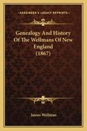 Genealogy And History Of The Wellmans Of New England (1867)