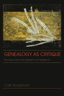 Genealogy as Critique: Foucault and the Problems of Modernity