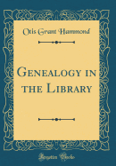 Genealogy in the Library (Classic Reprint)