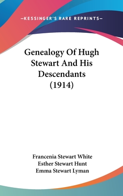 Genealogy Of Hugh Stewart And His Descendants (1914) - White, Francenia Stewart, and Hunt, Esther Stewart, and Lyman, Emma Stewart