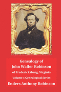 Genealogy of John Waller Robinson of Fredericksburg: Volume 1: Genealogical Series