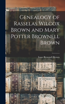 Genealogy of Rasselas Wilcox Brown and Mary Potter Brownell Brown - Brown, Isaac Brownell