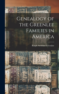 Genealogy of the Greenlee Families in America - Greenlee, Ralph Stebbins 1838- [From (Creator)