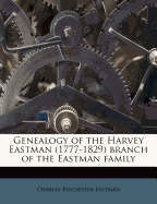 Genealogy of the Harvey Eastman (1777-1829) Branch of the Eastman Family