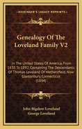 Genealogy of the Loveland Family V2: In the United States of America, from 1635 to 1892, Containing the Descendants of Thomas Loveland of Wethersfield, Now Glastonbury, Connecticut (1894)