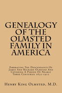 Genealogy Of The Olmsted Family In America: Embracing The Descendants Of James And Richard Olmsted And Covering A Period Of Nearly Three Centuries 1632-1912