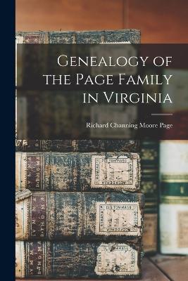 Genealogy of the Page Family in Virginia - Page, Richard Channing Moore