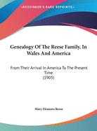 Genealogy of the Reese Family, in Wales and America: From Their Arrival in America to the Present Time (1903)