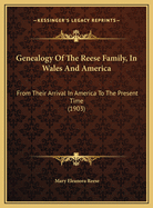 Genealogy Of The Reese Family, In Wales And America: From Their Arrival In America To The Present Time (1903)