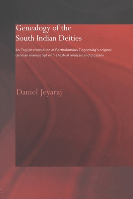 Genealogy of the South Indian Deities: An English Translation of Bartholomus Ziegenbalg's Original German Manuscript with a Textual Analysis and Glossary - Jeyaraj, Daniel