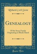 Genealogy: Of the Stone Family Originating in Rhode Island (Classic Reprint)