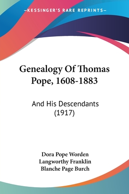 Genealogy Of Thomas Pope, 1608-1883: And His Descendants (1917) - Worden, Dora Pope, and Franklin, Langworthy William, and Burch, Blanche Page