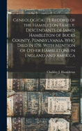 Geneological [!] Record of the Hambleton Family, Descendants of James Hambleton of Bucks County, Pennsylvania, who Died in 1751. With Mention of Other Hambletons in England and America