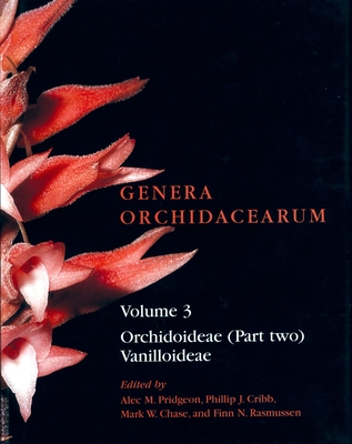 Genera Orchidacearum Volume 3: Orchidoideae (Part 2) Vanilloideae - Pridgeon, Alec (Editor), and Cribb, Phillip (Editor), and Chase, Mark.W (Editor)