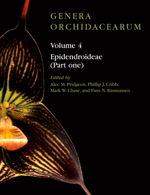 Genera Orchidacearum: Volume 4: Epidendroideae (Part 1) - Pridgeon, Alec M (Editor), and Cribb, Phillip (Editor), and Chase, Mark W (Editor)