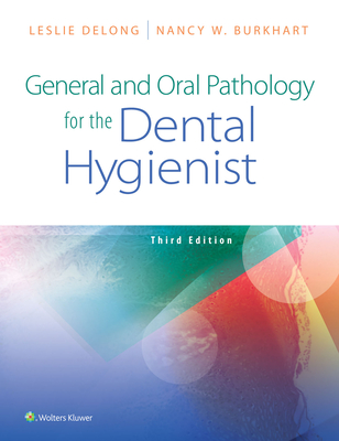 General and Oral Pathology for the Dental Hygienist - DeLong, Leslie, BS, MHA, and Burkhart, Nancy W.