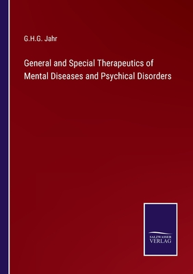 General and Special Therapeutics of Mental Diseases and Psychical Disorders - Jahr, G H G