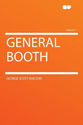 General Booth Volume 1 - Railton, George Scott