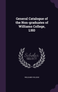 General Catalogue of the Non-graduates of Williams College, L9l0