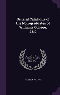 General Catalogue of the Non-graduates of Williams College, L9l0 - Williams College (Creator)