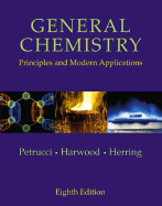 General Chemistry: Principles and Modern Applications - Petrucci, Ralph H, and Harwood, William S, and Herring, Geoff E