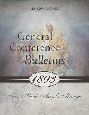 General Conference Bulletins 1893: The Third Angel's Message - Jones, Alonzo T