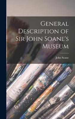 General Description of Sir John Soane's Museum - Soane, John