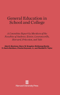 General Education in School and College: A Committee Report by Members of the Faculties of Andover, Exeter, Lawrenceville, Harvard, Princeton, and Yale - Members of the Faculties of Andover Exeter Lawrenceville Harvard Princeton and Yale, and Blackmer, Alan R, and Bragdon, Henry W