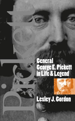 General George E. Pickett in Life and Legend - Gordon, Lesley J