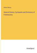 General History, Cyclopedia and Dictionary of Freemasonry