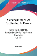 General History Of Civilization In Europe: From The Fall Of The Roman Empire To The French Revolution (1838)