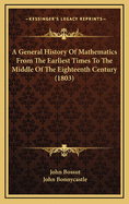 General History of Mathematics: From the Earliest Times to the Middle of the Eighteenth Century (Classic Reprint)