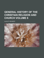 General History of the Christian Religion and Church Volume 6