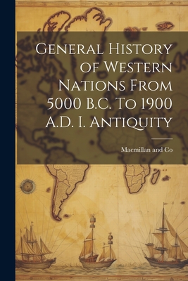 General History of Western Nations From 5000 B.C. To 1900 A.D. I. Antiquity - MacMillan and Co (Creator)