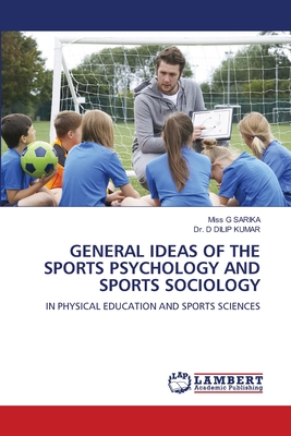 General Ideas of the Sports Psychology and Sports Sociology - Sarika, G, Miss, and Dilip Kumar, D, Dr.