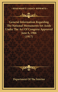 General Information Regarding the National Monuments Set Aside Under the Act of Congress Approved June 8, 1906 (1917)