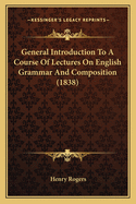 General Introduction To A Course Of Lectures On English Grammar And Composition (1838)