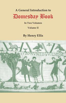 General Introduction to Domesday Book. in Two Volumes. Volume II - Ellis, Henry