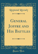 General Joffre and His Battles (Classic Reprint)