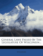 General Laws Passed by the Legislature of Wisconsin...